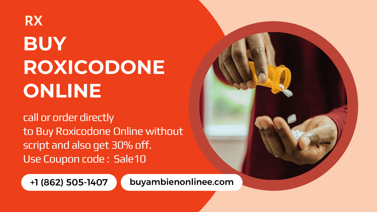 Buy Roxicodone Online With buyambienonlinee.com